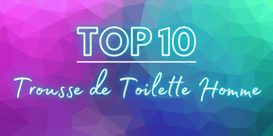 TOP 10 des Meilleures Trousse de Toilette Homme